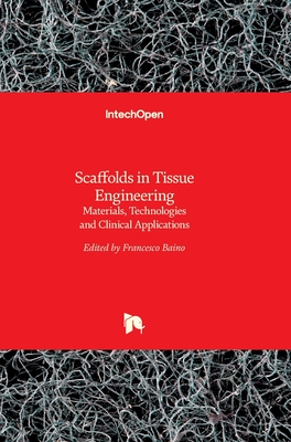 Scaffolds in Tissue EngineeringMaterials, Technologies and Clinical Applications - Baino, Francesco (Editor)