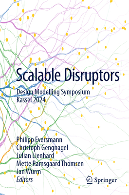 Scalable Disruptors: Design Modelling Symposium Kassel 2024 - Eversmann, Philipp (Editor), and Gengnagel, Christoph (Editor), and Lienhard, Julian (Editor)