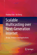 Scalable Multicasting Over Next-Generation Internet: Design, Analysis and Applications