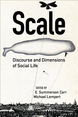 Scale: Discourse and Dimensions of Social Life - Carr, E. Summerson (Editor), and Lempert, Michael (Editor)