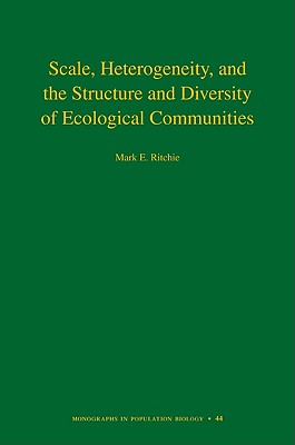 Scale, Heterogeneity, and the Structure and Diversity of Ecological Communities - Ritchie, Mark E