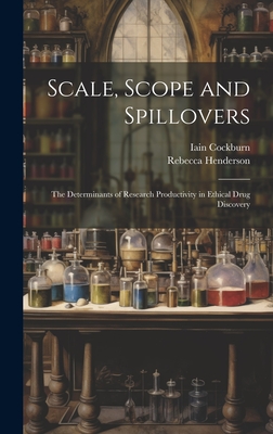 Scale, Scope and Spillovers: The Determinants of Research Productivity in Ethical Drug Discovery - Cockburn, Iain, and Henderson, Rebecca