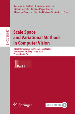 Scale Space and Variational Methods in Computer Vision: 10th International Conference, SSVM 2025, Dartington, UK, May 18-22, 2025, Proceedings, Part I - Bubba, Tatiana A. (Editor), and Gaburro, Romina (Editor), and Gazzola, Silvia (Editor)