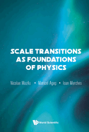 Scale Transitions as Foundations of Physics