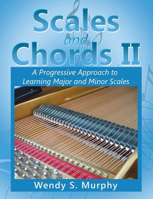 Scales and Chords II: A Progressive Approach to Learning Major and Minor Scales - Murphy, Wendy S