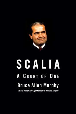 Scalia: A Court of One - Murphy, Bruce Allen