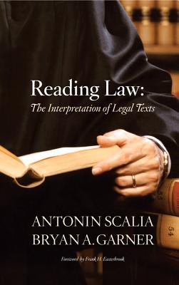 Scalia & Garner's Reading law: Interpretation Legal Texts - Garner, Bryan A, and Scalia, Antonin