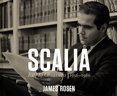 Scalia: Rise to Greatness: 1936 - 1986 - Rosen, James