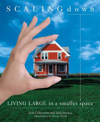 Scaling Down: Living Large in a Smaller Space - Decker, Marj, and Culbertson, Judi