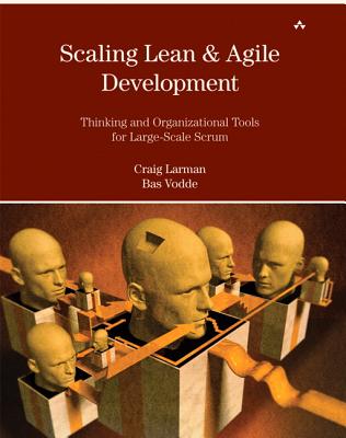 Scaling Lean & Agile Development: Thinking and Organizational Tools for Large-Scale Scrum - Larman, Craig, and Vodde, Bas