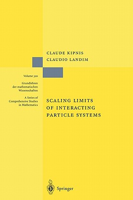 Scaling Limits of Interacting Particle Systems - Kipnis, Claude, and Landim, Claudio