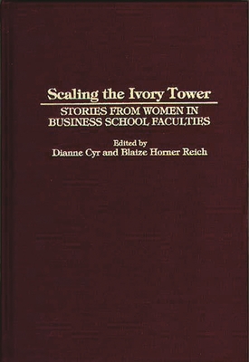 Scaling the Ivory Tower: Stories from Women in Business School Faculties - Kenny, Robert, and Garrod, Andrew, and Cyr, Dianne H (Editor)