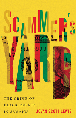 Scammer's Yard: The Crime of Black Repair in Jamaica - Lewis, Jovan Scott