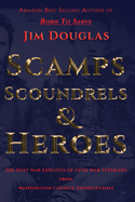 Scamps Scoundrels & Heroes: The post war exploits of Civil War veterans from Washington County, Pennsylvania