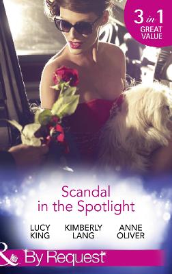Scandal In The Spotlight: The Couple Behind the Headlines / Redemption of a Hollywood Starlet / the Price of Fame - King, Lucy, and Lang, Kimberly, and Oliver, Anne