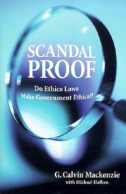 Scandal Proof: Do Ethics Laws Make Government Ethical? - MacKenzie, G Calvin, Professor, and Hafken, Michael