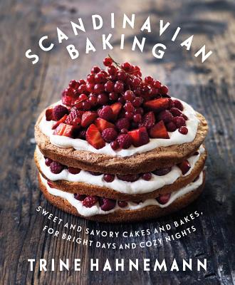 Scandinavian Baking: Sweet and Savory Cakes and Bakes, for Bright Days and Cozy Nights - Hahnemann, Trine, and Leth, Columbus (Photographer)