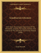 Scandinavian Literature: With Short Chronological Specimens Of The Old Danish, Icelandic, Norwegian, Swedish, And A Notice Of The Dalecarlian And Ferroe Dialects