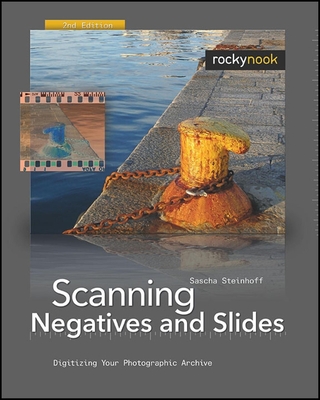 Scanning Negatives and Slides: Digitizing Your Photographic Archive - Steinhoff, Sascha
