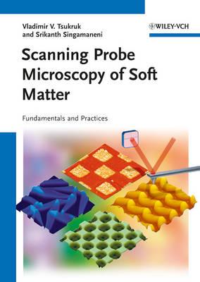 Scanning Probe Microscopy of Soft Matter: Fundamentals and Practices - Tsukruk, Vladimir V., and Singamaneni, Srikanth