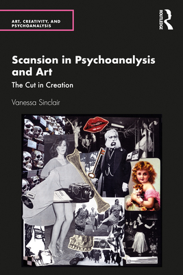 Scansion in Psychoanalysis and Art: The Cut in Creation - Sinclair, Vanessa