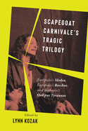 Scapegoat Carnivale's Tragic Trilogy: Euripides's Medea, Euripides's Bacchae, and Sophocles's Oedipus Tyrannus