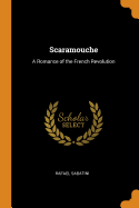 Scaramouche: A Romance of the French Revolution