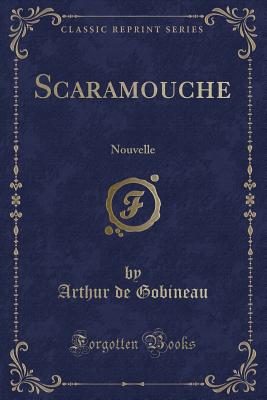 Scaramouche: Nouvelle (Classic Reprint) - Gobineau, Arthur De