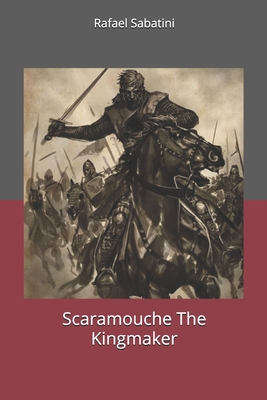 Scaramouche the Kingmaker - Sabatini, Rafael