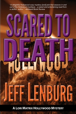 Scared to Death: A Lori Matrix Hollywood Mystery - Lenburg, Jeff