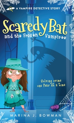 Scaredy Bat and the Frozen Vampires - Bowman, Marina J