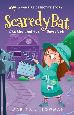 Scaredy Bat and the Haunted Movie Set - Bowman, Marina J