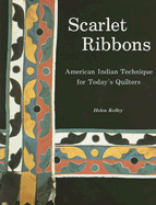 Scarlet Ribbons: American Indian Technique for Today's Quilters - Kelley, Helen