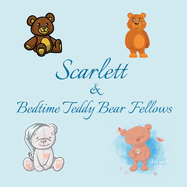 Scarlett & Bedtime Teddy Bear Fellows: Short Goodnight Story for Toddlers - 5 Minute Good Night Stories to Read - Personalized Baby Books with Your Child's Name in the Story - Children's Books Ages 1-3