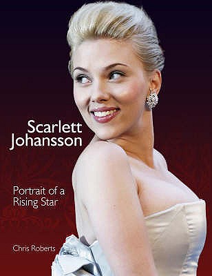 Scarlett Johansson: Portrait of a Rising Star - Roberts, Chris