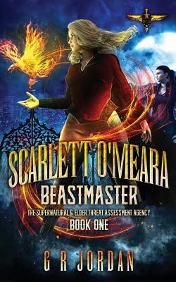 Scarlett O'Meara: Beastmaster: The Supernatural and Elder Threat Assessment Agency Book 1 - Jordan, G R, and Gray, Roma (Editor), and Clarke, Jake Caleb (Cover design by)