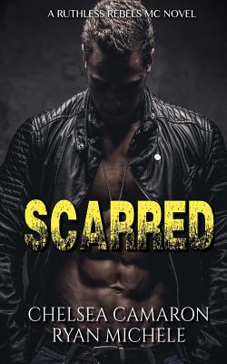 Scarred (Ruthless Rebels MC #3) - Camaron, Chelsea, and Michele, Ryan