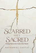 Scarred Yet Sacred: Finding Christ in the Cracks of the Church