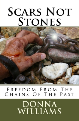Scars Not Stones: Freedom From The Chains Of The Past - Williams, Donna
