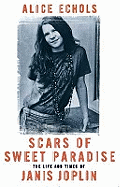 Scars Of Sweet Paradise: The Life and Times of Janis Joplin