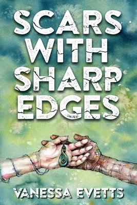 Scars with Sharp Edges - Evetts, Vanessa, and McKee, Anya (Editor), and Sillier Than Sally, Sally Walsh (Cover design by)