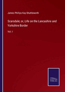 Scarsdale; or, Life on the Lancashire and Yorkshire Border: Vol. I