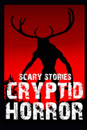 Scary Cryptid Horror Stories: Vol. 4