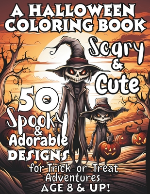 Scary & Cute: A Halloween Coloring Book: 50 Spooky and Adorable Designs for Trick-or-Treat Adventures, Ages 8 and Up - Cornfoot, Scott, and Cliffs, Dover