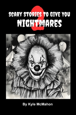 Scary Stories To Give You Nightmares 2 - McMahon, Kyle