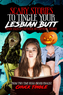 Scary Stories To Tingle Your Lesbian Butt: Seven Tales Of Ladybuck On Ladybuck Terror