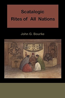 Scatalogic Rites of All Nations - Bourke, John C