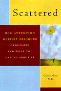 Scattered: How A.D.D. Originates and What You Can Do - Mate, Gabor, Dr., M.D.