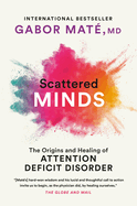 Scattered Minds: A New Look at the Origins and Healing of Attention Deficit Disorder
