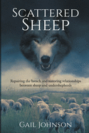 Scattered Sheep: Repairing the Breach and Restoring Relationships Between Sheep and Undershepherds